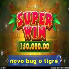 novo bug o tigre